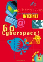 Go Cyberspace! Dein Wegweiser durchs Internet (mit CD-ROM)