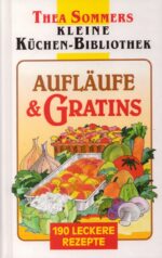 Kleine Küchen-Bibliothek: Aufläufe & Gratins. 190 leckere Rezepte