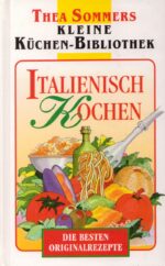 Kleine Küchen-Bibliothek: Italienisch Kochen. Die besten Originalrezepte
