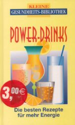 Kleine Gesundheits-Bibliothek: Power-Drinks. Die besten Rezepte für mehr Energie