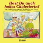 Hast Du auch hohes Cholesterin? Ein Ernährungsratgeber für Kinder und Eltern