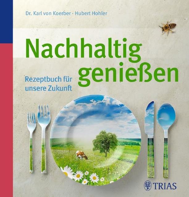 Nachhaltig genießen. Rezeptbuch für unsere Zukunft