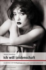 Ich will Leidenschaft. Geschichten von Dreißigjährigen über Lust und Liebe