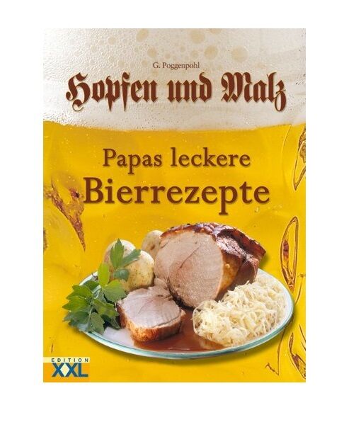 Hopfen und Malz. Papas leckere Bierrezepte